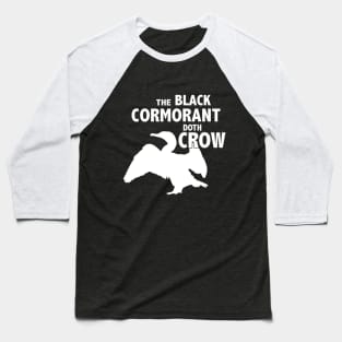 The Black Cormorant Doth Crow - White Baseball T-Shirt